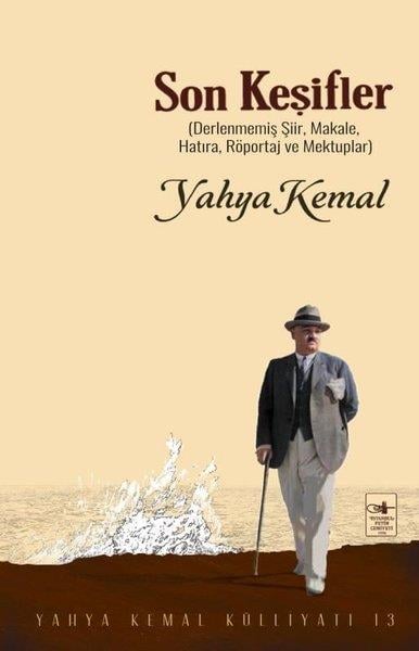Yahya KemalEleştiri & Kuram & İnceleme KitaplarıSon Keşifler: Derlenmemiş Şiir Makale Hatıra Röportaj ve Mektuplar