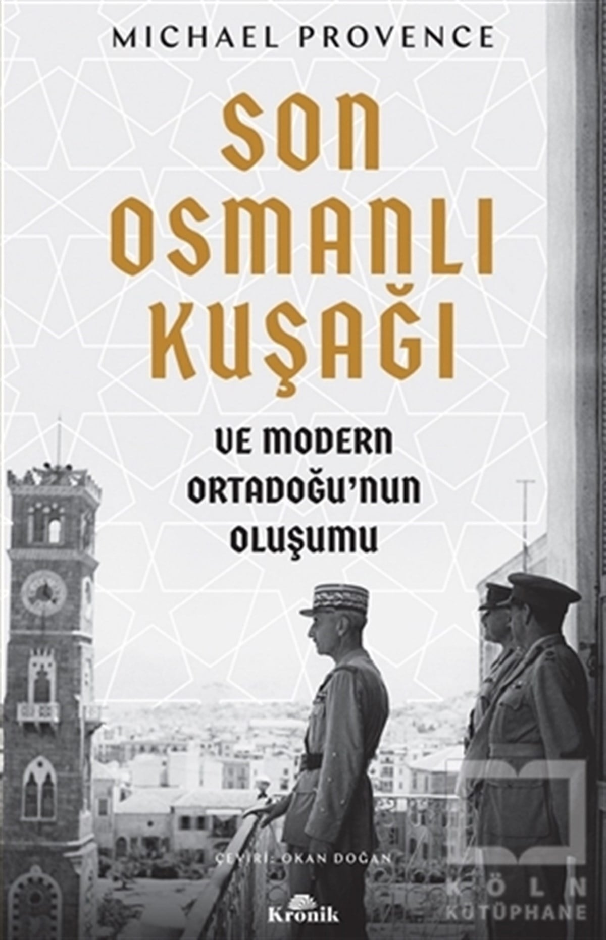 Michael ProvenceOsmanlı Tarihi KitaplarıSon Osmanlı Kuşağı ve Modern Ortadoğu’nun Oluşumu