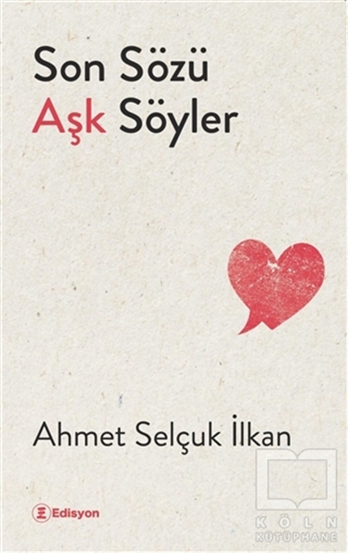 Ahmet Selçuk İlkanTürkçe Şiir KitaplarıSon Sözü Aşk Söyler