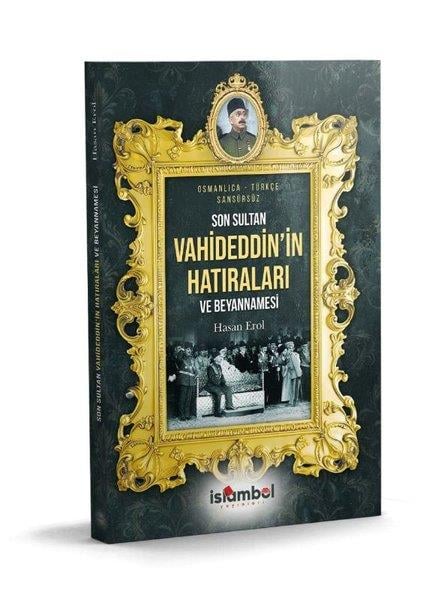 Hasan ErolOsmanli TarihiSon Sultan Vahdettin'in Hatıraları ve Beyannamesi