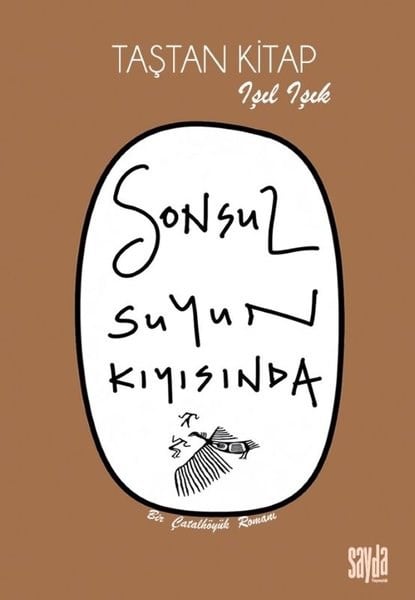 Işıl IşıkTürk RomaniSonsuz Suyun Kıyısında - Taştan Kitap - Bir Çatalhöyük Romanı