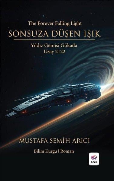 Mustafa Semih ArıcıBilimkurgu KitaplarıSonsuza Düşen Işık: Yıldız Gemisi Gökada - Uzay 2122