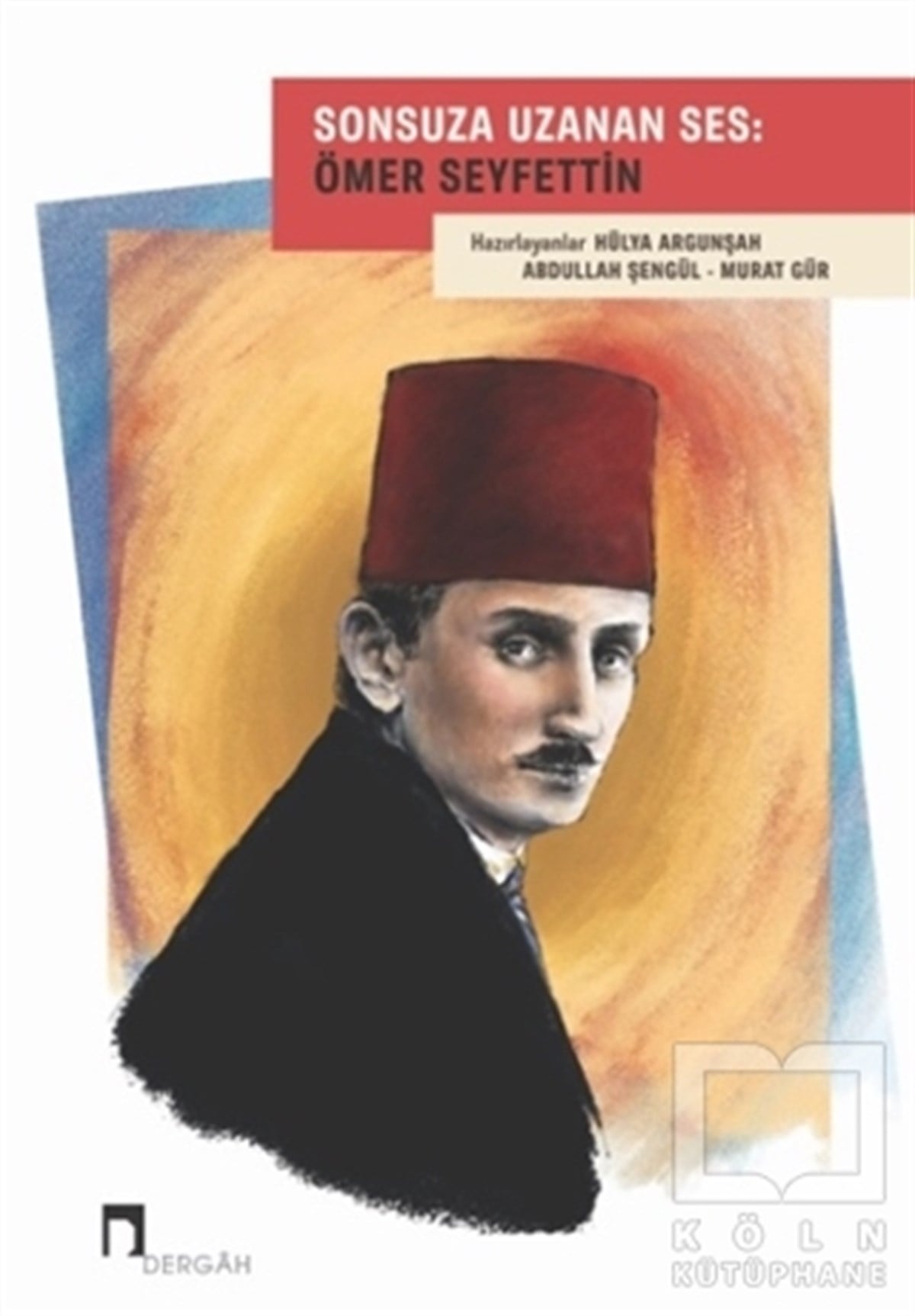 Hülya ArgunşahAraştırma-İnceleme-ReferansSonsuza Uzanan Ses: Ömer Seyfettin
