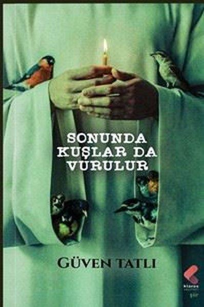 Güven TatlıTürk ŞiiriSonunda Kuşlar da Vurulur