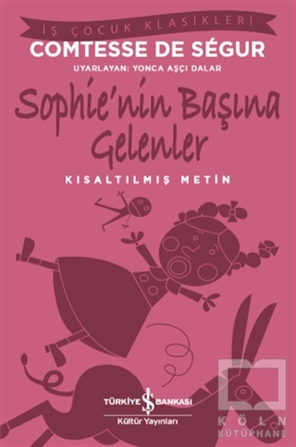 Comtesse de SegurKlasik Çocuk KitaplarıSophie’nin Başına Gelenler (Kısaltılmış Metin)