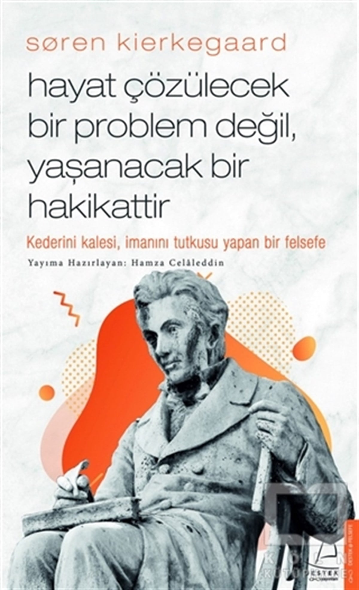 Hamza CelaleddinDiğerSoren Kierkegaard - Hayat Çözülecek Bir Problem Değil, Yaşanacak Bir Hakikattir