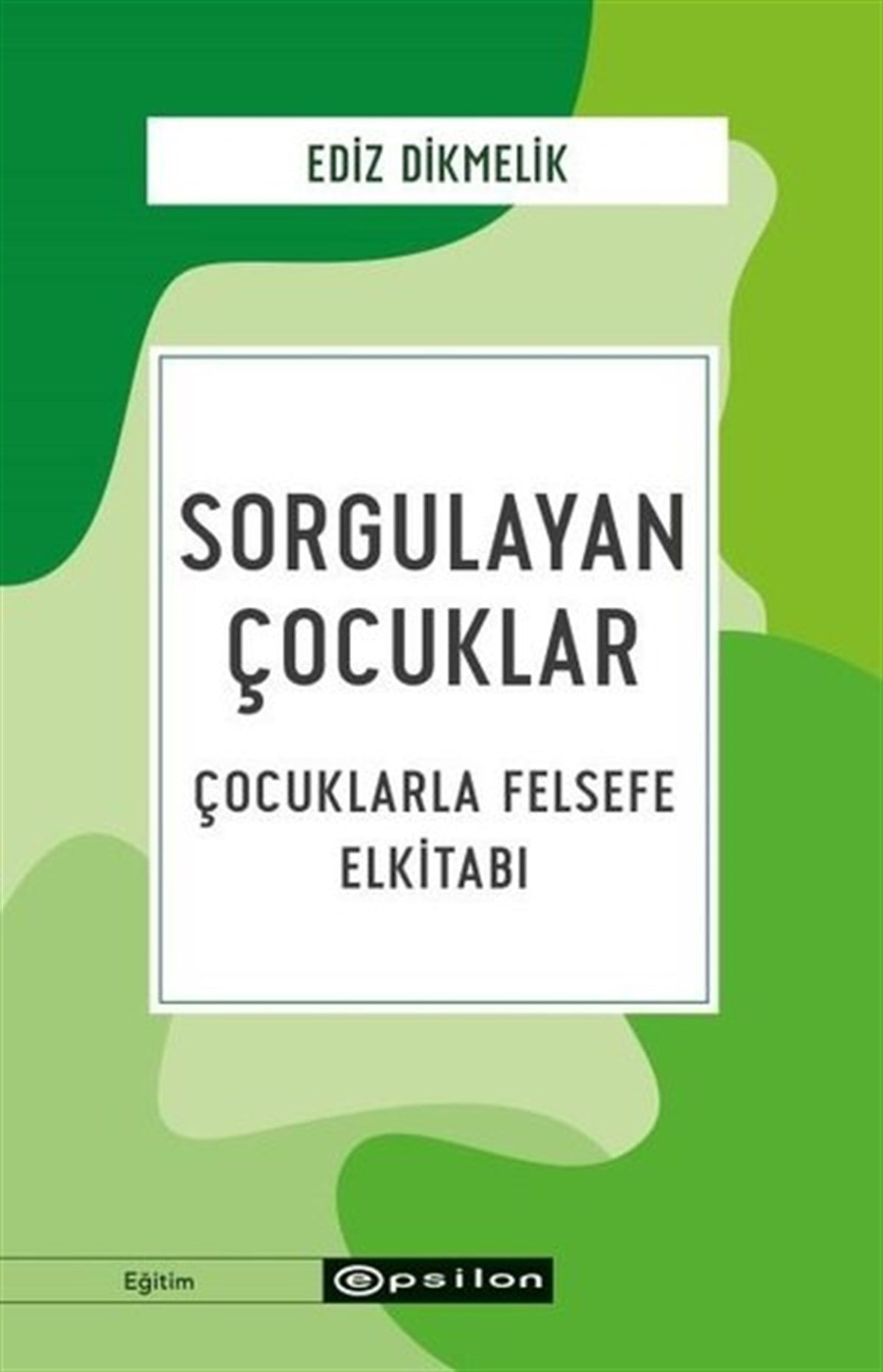 Ediz DikmelikAile - ÇocukSorgulayan Çocuklar - Çocuklarla Felsefe El kitabı