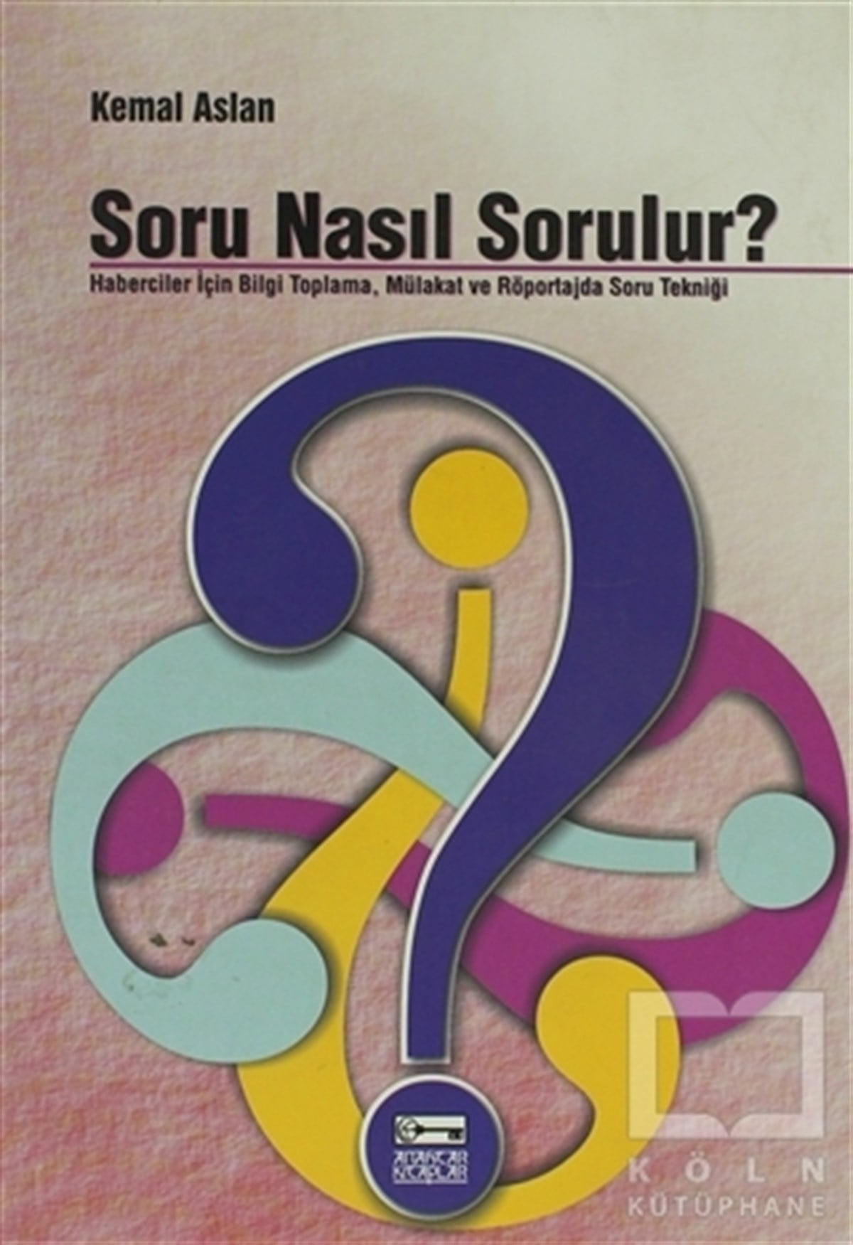 Kemal Aslanİletişim - MedyaSoru Nasıl Sorulur?