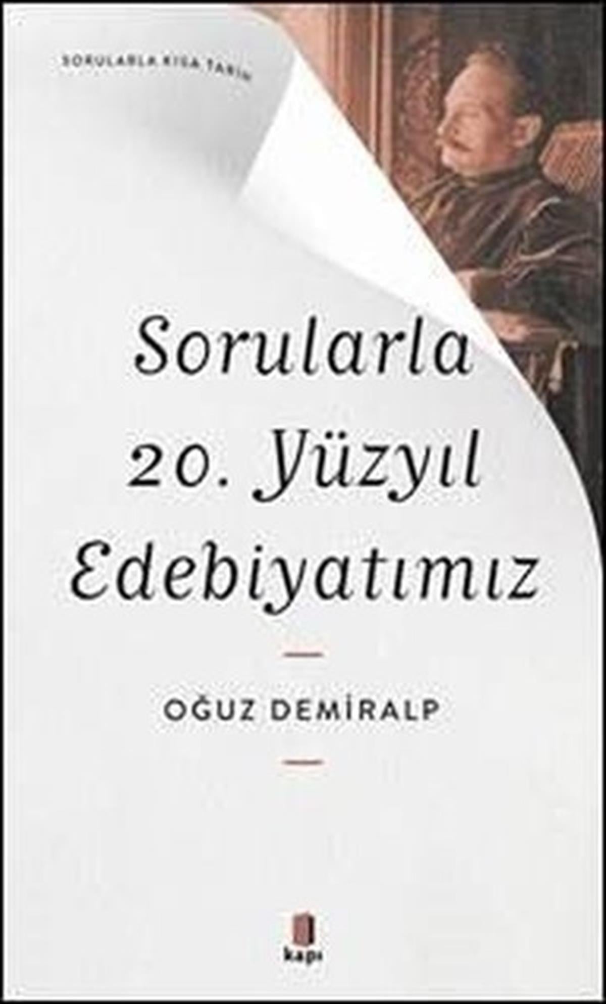 Oğuz DemiralpTürk Tarihi Araştırmaları KitaplarıSorularla 20. Yüzyıl Edebiyatımız - Sorularla Kısa Tarih