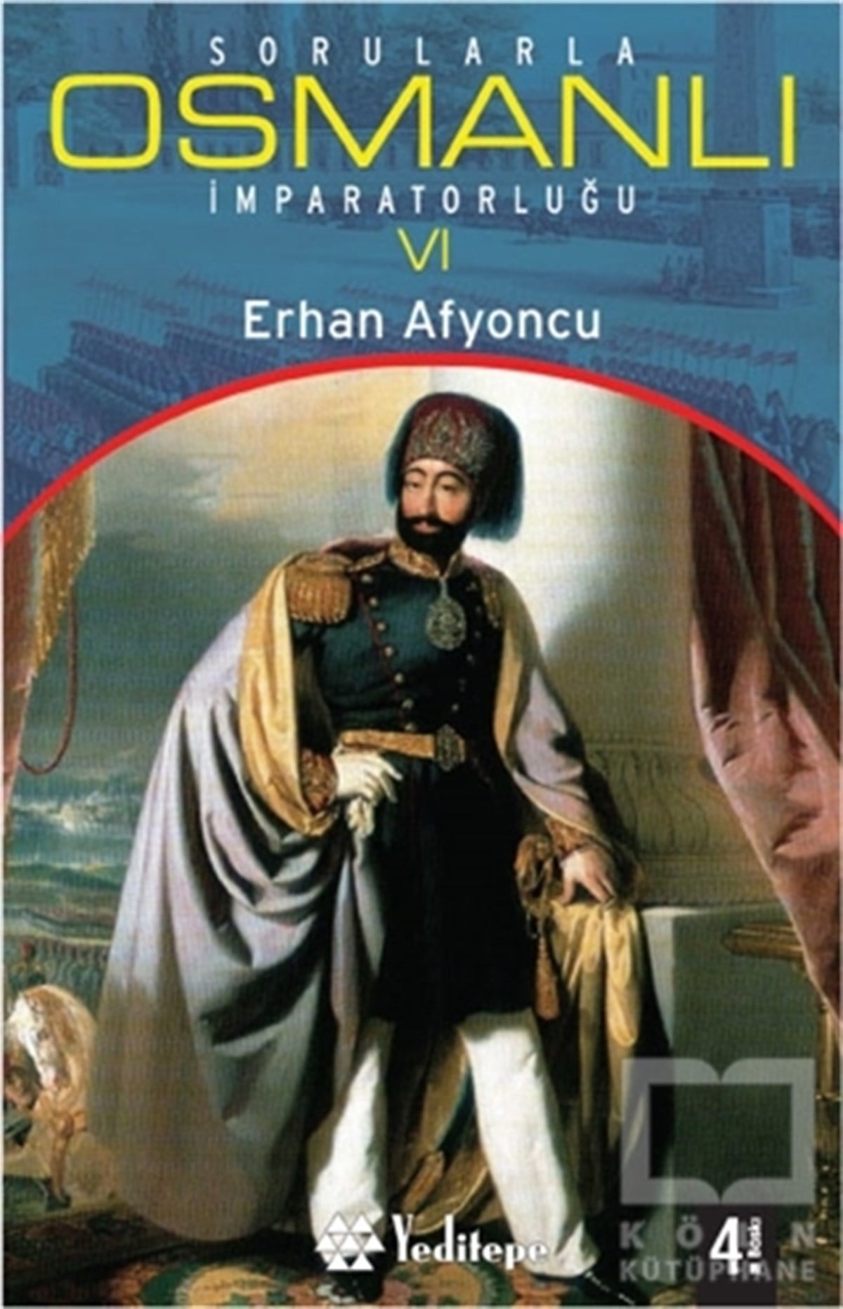 Erhan AfyoncuOsmanlı TarihiSorularla Osmanlı İmparatorluğu 6