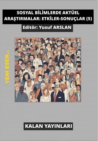 KolektifEğitimSosyal Bilimlerde Aktüel Araştırmalar: Etkiler - Sonuçlar 5