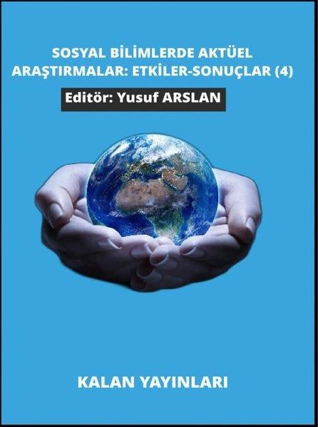 KolektifEğitimSosyal Bilimlerde Aktüel Araştırmalar: Etkiler - Sonuçlar 4