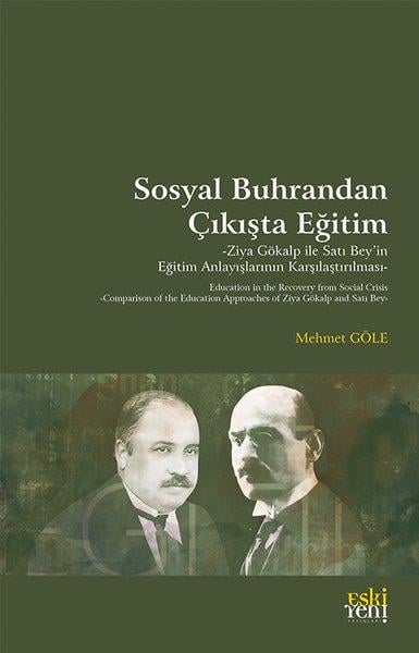 Mehmet GöleEğitimSosyal Buhrandan Çıkışta Eğitim - Ziya Gökalp İle Satı Bey'in Eğitim Anlayışlarının Karşılaştırılmas