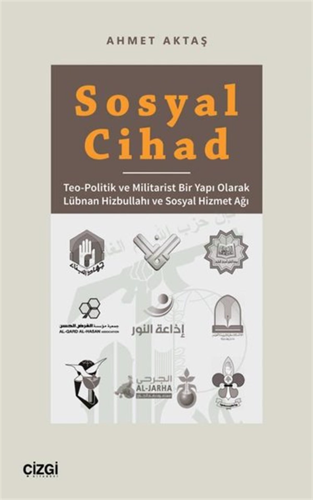 Ahmet AktaşSosyoloji KitaplarıSosyal Cihad - Teo-Politik ve Militarist Bir Yapı Olarak Lübnan Hizbullahı ve Sosyal Hizmet Ağı