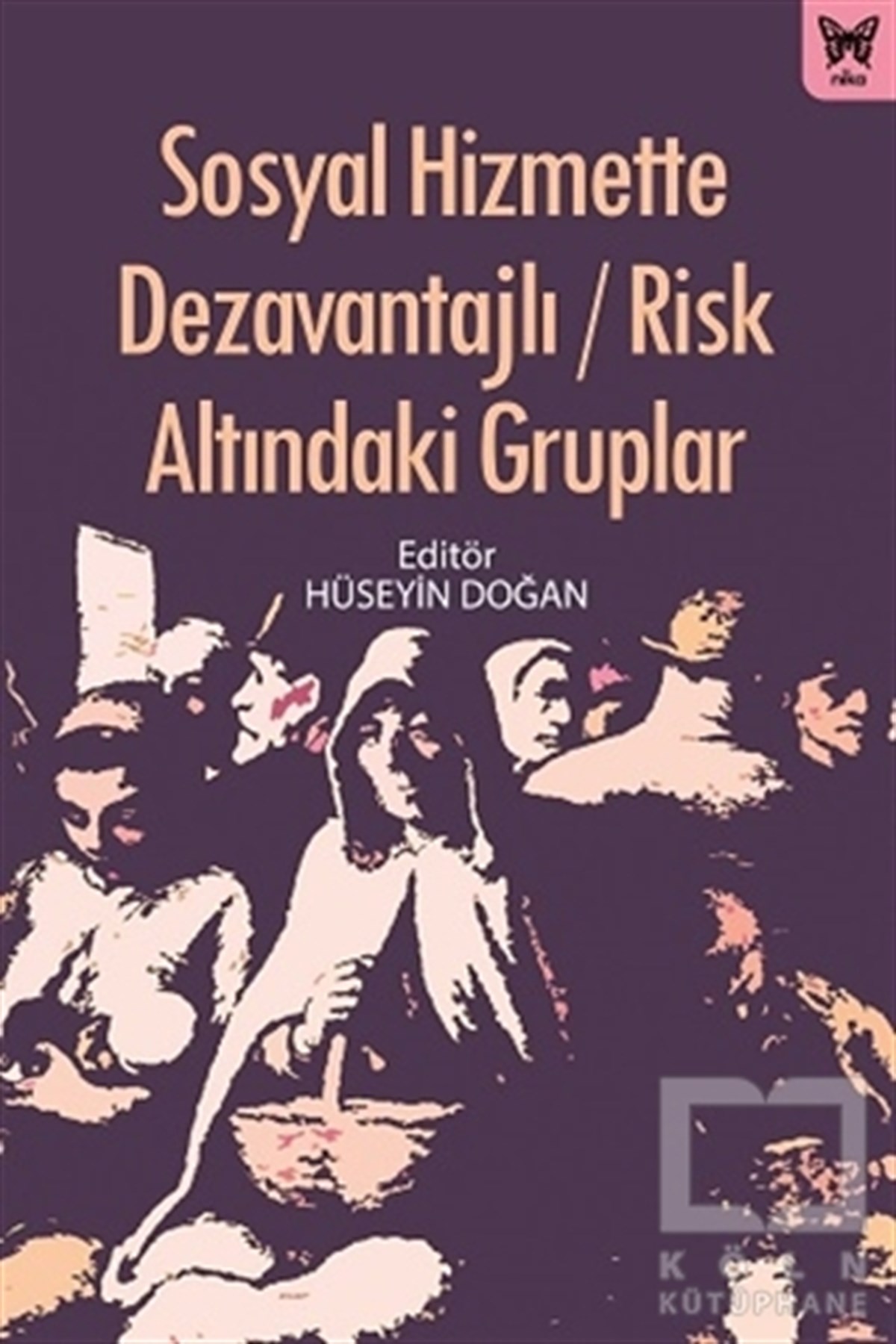 Hüseyin DoğanAraştırma - İncelemeSosyal Hizmette Dezavantajlı / Risk Altındaki Gruplar