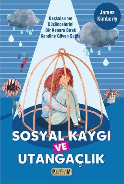 James KimberlyKişisel Gelişim KitaplarıSosyal Kaygı ve Utangaçlık - Başkalarının Düşüncelerini Bir Kenara Bırak Kendine Güven Sağla