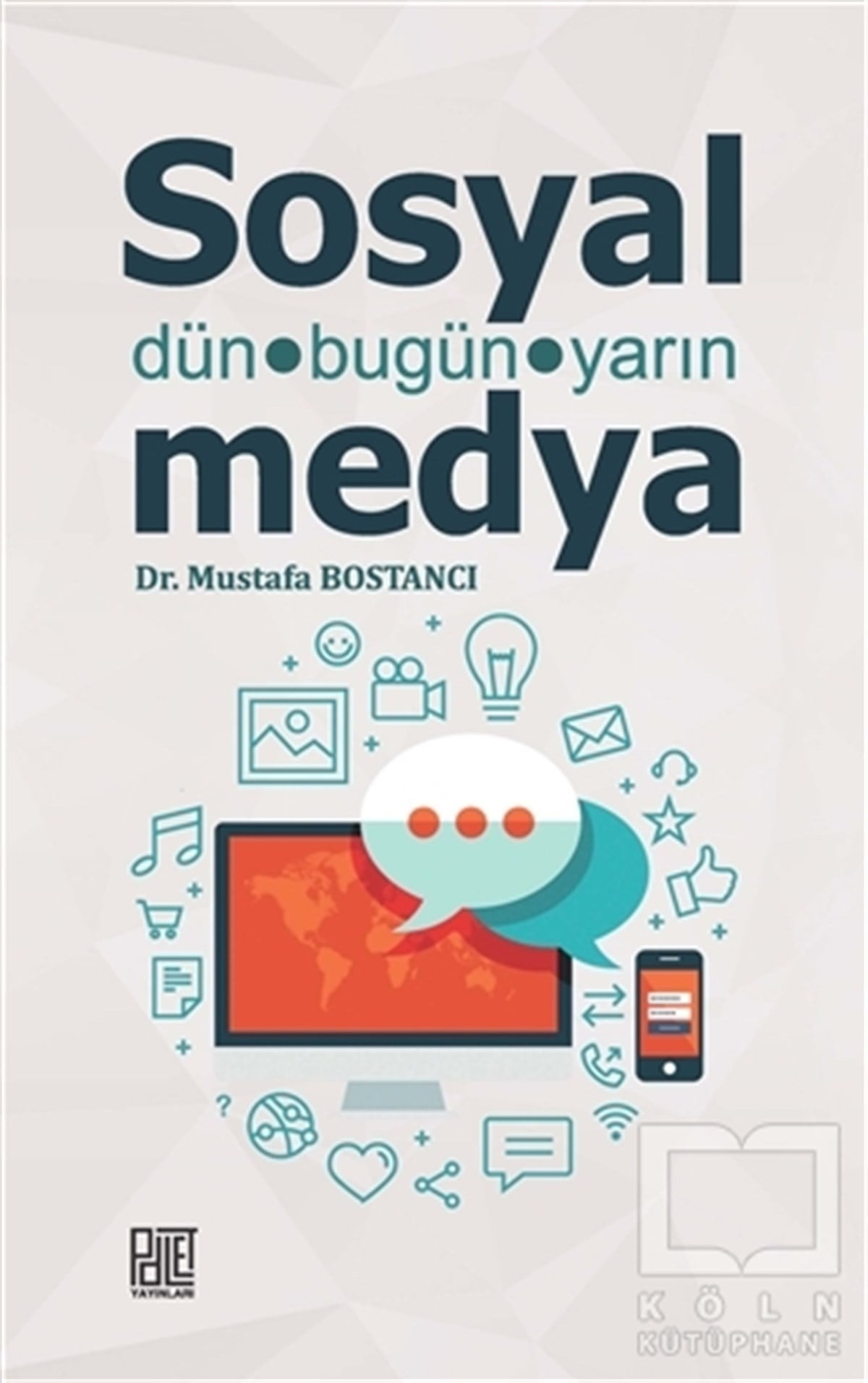Mustafa Bostancıİletişim KitaplarıSosyal Medya - Dün Bugün Yarın