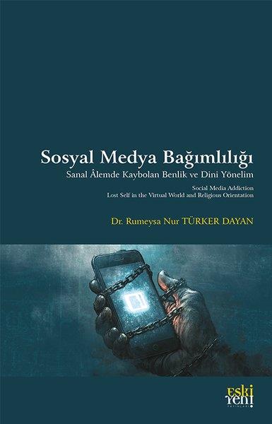 Rümeysa Nur Türker Dayanİletişim KitaplarıSosyal Medya Bağımlılığı - Sanal Alemde Kaybolan Benlik ve Dini Yönelim