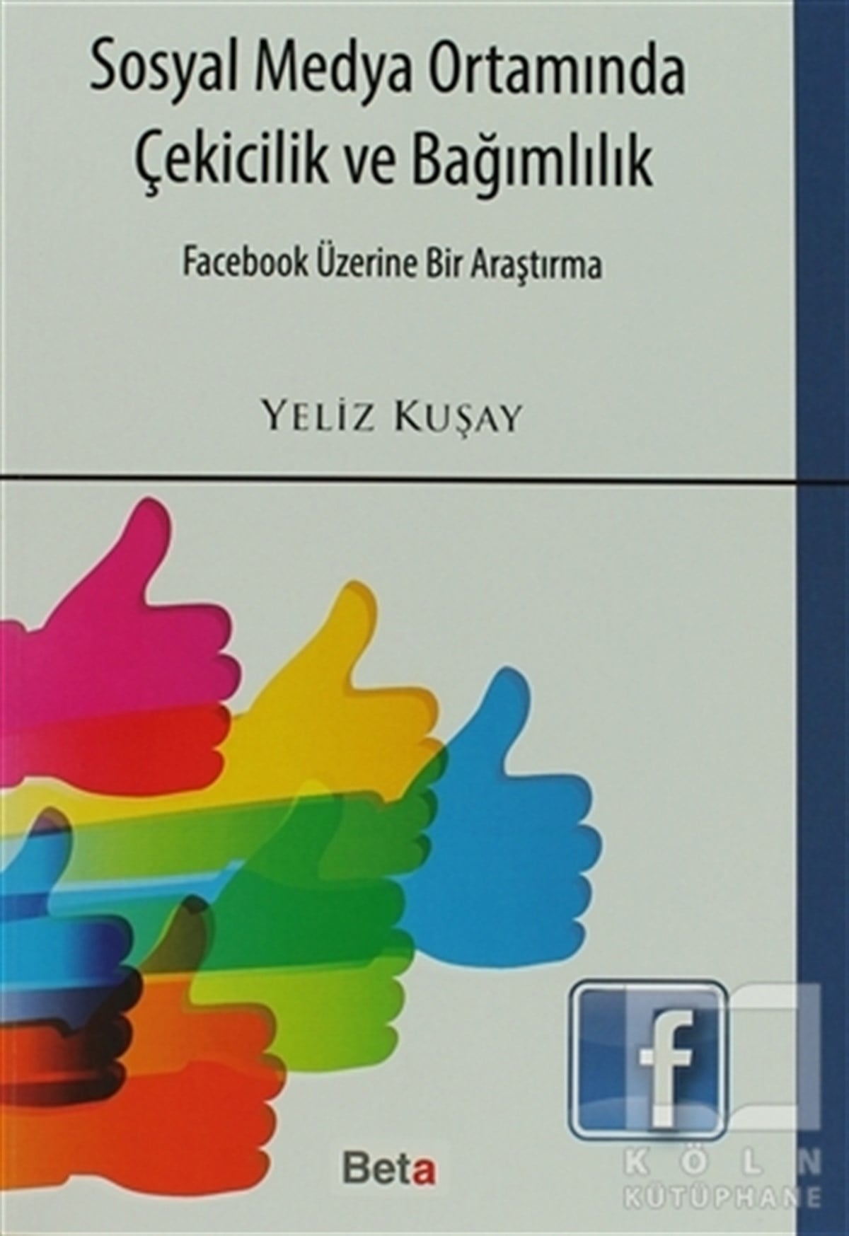 Yeliz Kuşayİnternet ve İnternet KültürüSosyal Medya Ortamında Çekicilik ve Bağımlılık