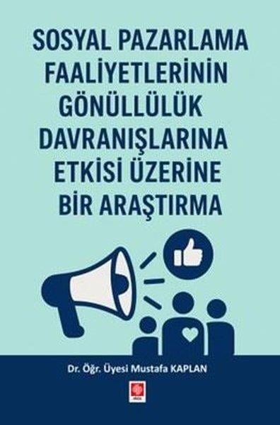 Mustafa KaplanPazarlama, Reklamcılık ve Satış KitaplarıSosyal Pazarlama Faaliyetlerinin Gönüllülük Davranışlarına Etkisi Üzerine Bir Araştırma