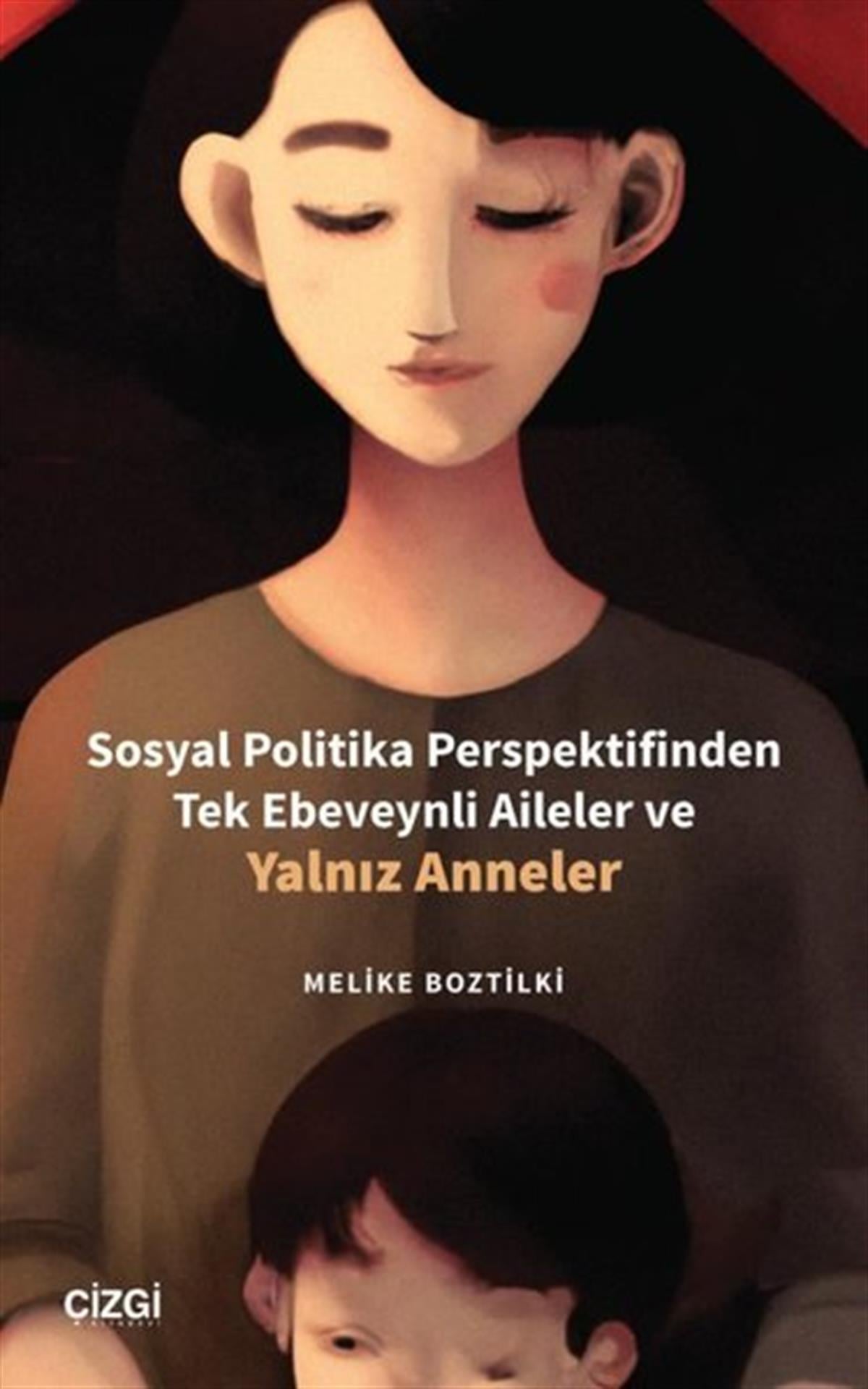 Melike BoztilkiSosyoloji KitaplarıSosyal Politika Perspektifinden Tek Ebeveynli Aileler ve Yalnız Anneler