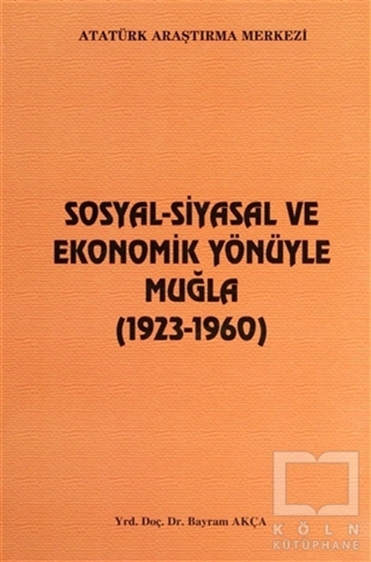 Bayram AkçaAkademikSosyal-Siyasal ve Ekonomik Yönüyle Muğla