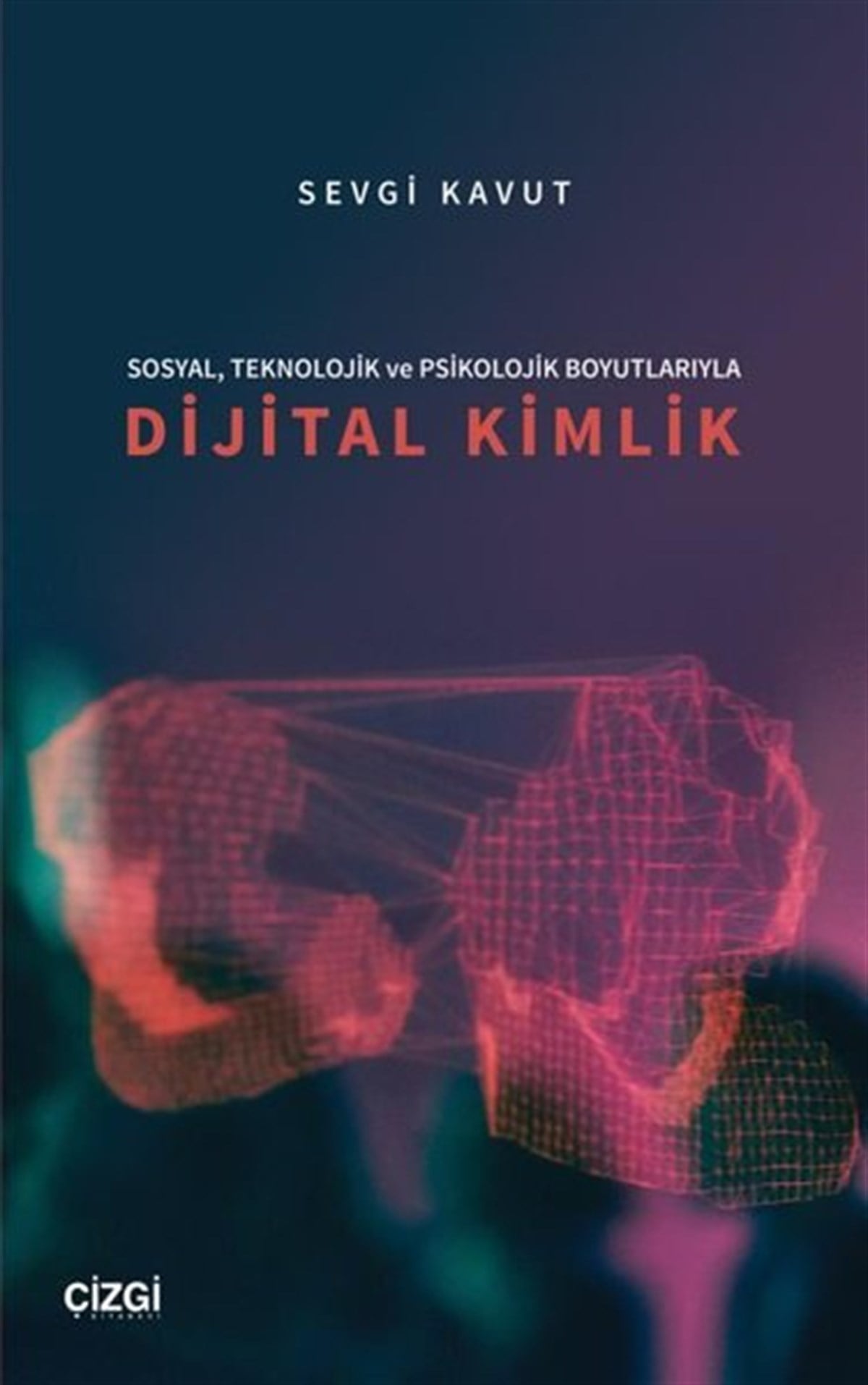 Sevgi KavutPsikoloji BilimiSosyal Teknolojik ve Psikolojik Boyutlarıyla Dijital Kimlik