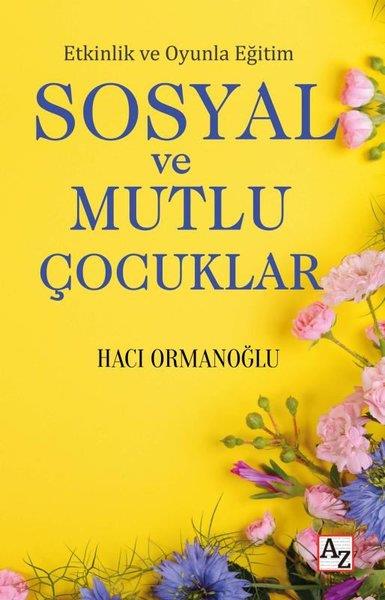 Hacı OrmanoğluKişisel Gelişim KitaplarıSosyal ve Mutlu Çocuklar - Etkinlik ve Oyunla Eğitim
