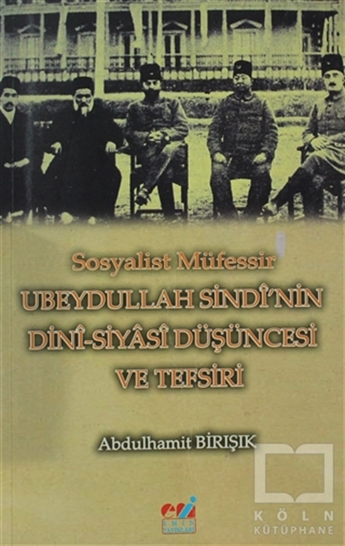 Abdulhamit BirışıkTasavvuf - Mezhepler - TarikatlarSosyalist Müfessir Ubeydullah Sindi'nin Dini-Siyasi Düşüncesi ve Tefsiri