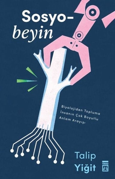 Talip YiğitPopüler Bilim KitaplarıSosyobeyin - Biyolojiden Topluma İnsanın Çok Boyutlu Anlam Dünyası