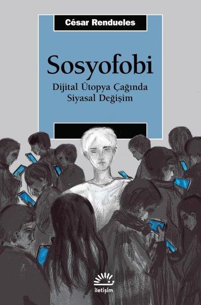 Cesar RenduelesGenel Politika & Siyaset Bilim & Siyaset Tarihi KitaplarıSosyofobi - Dijital Ütopya Çağında Siyasal Değişim