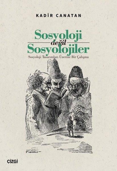 Kadir CanatanSosyoloji KitaplarıSosyoloji Değil Sosyolojiler - Sosyoloji Tasarımları Üzerine Bir Çalışma