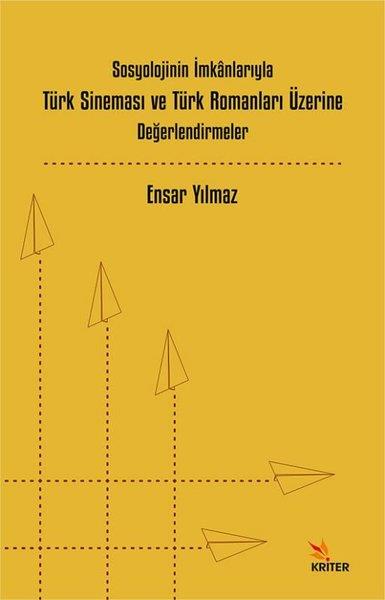 Ensar YılmazSosyoloji KitaplarıSosyolojinin İmkanlarıyla Türk Sineması ve Türk Romanları Üzerine Değerlendirmeler