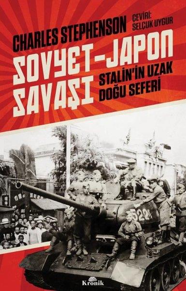 Charles StephensonDünya TarihiSovyet - Japon Savaşı-Stalin'in Uzak Doğu Seferi