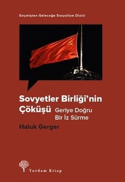 Haluk GergerGenel Politika & Siyaset Bilim & Siyaset Tarihi KitaplarıSovyetler Birliği'nin Çöküşü - Geriye Doğru Bir İz Sürme - Geçmişten Geleceğe Sosyalizm Dizisi