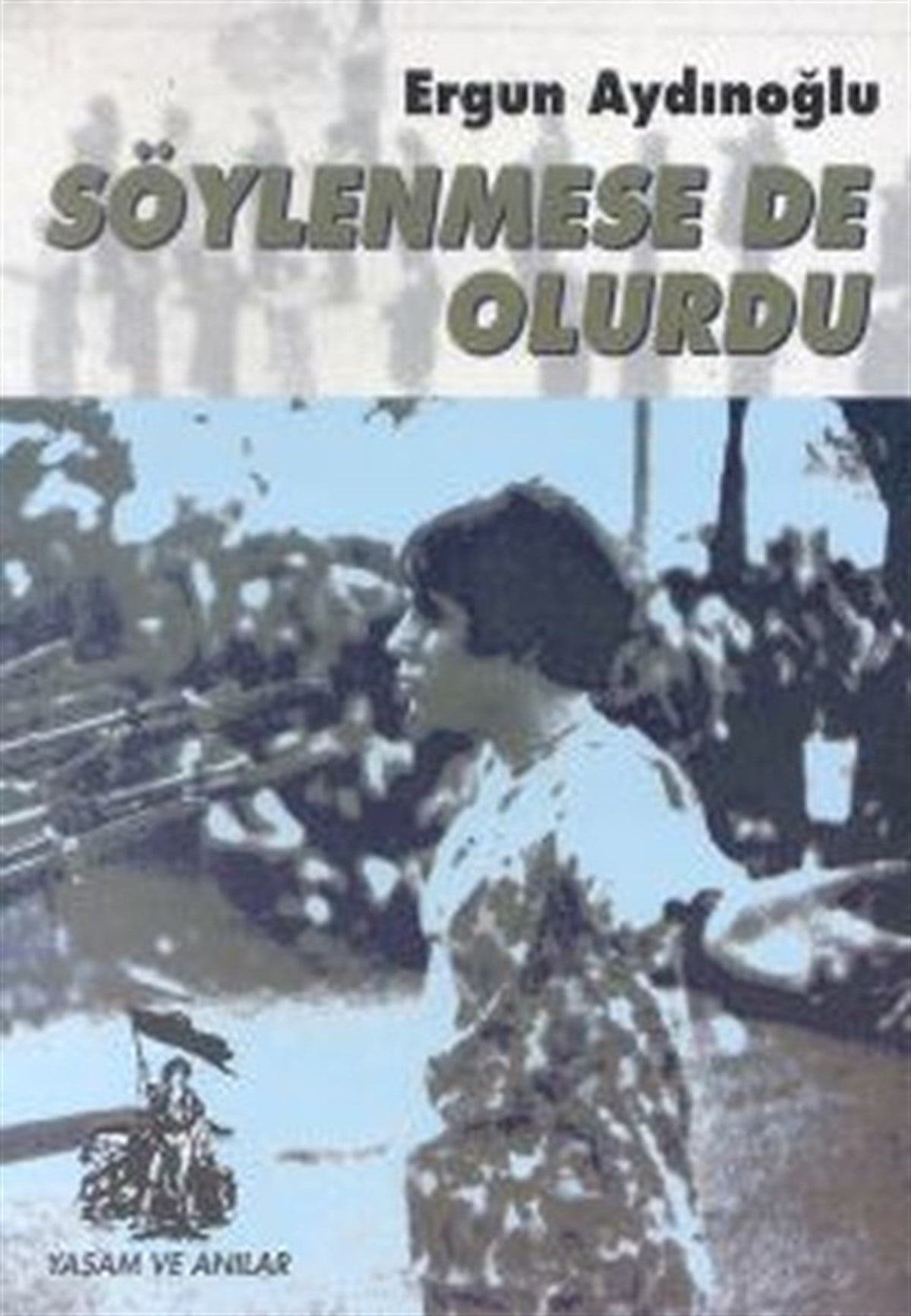 Ergun AydınoğluAnı & Mektup & Günlük KitaplarıSöylenmese de Olurdu