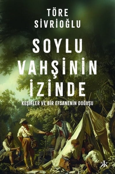 Töre SivrioğluDünya TarihiSoylu Vahşinin İzinde - Keşifler ve Bir Efsanenin Doğuş