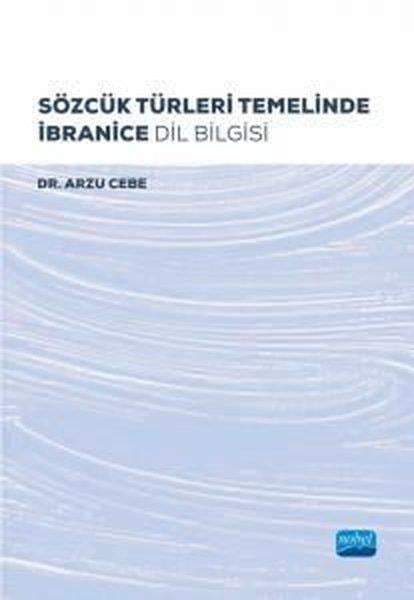 Arzu CebeDil Bilimi - EtimolojiSözcük Türleri Temelinde İbranice Dil Bilgisi