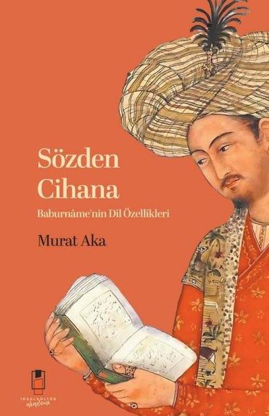 Murat AkaDil Bilimi - EtimolojiSözden Cihana - Baburname'nin Dil Özellikleri