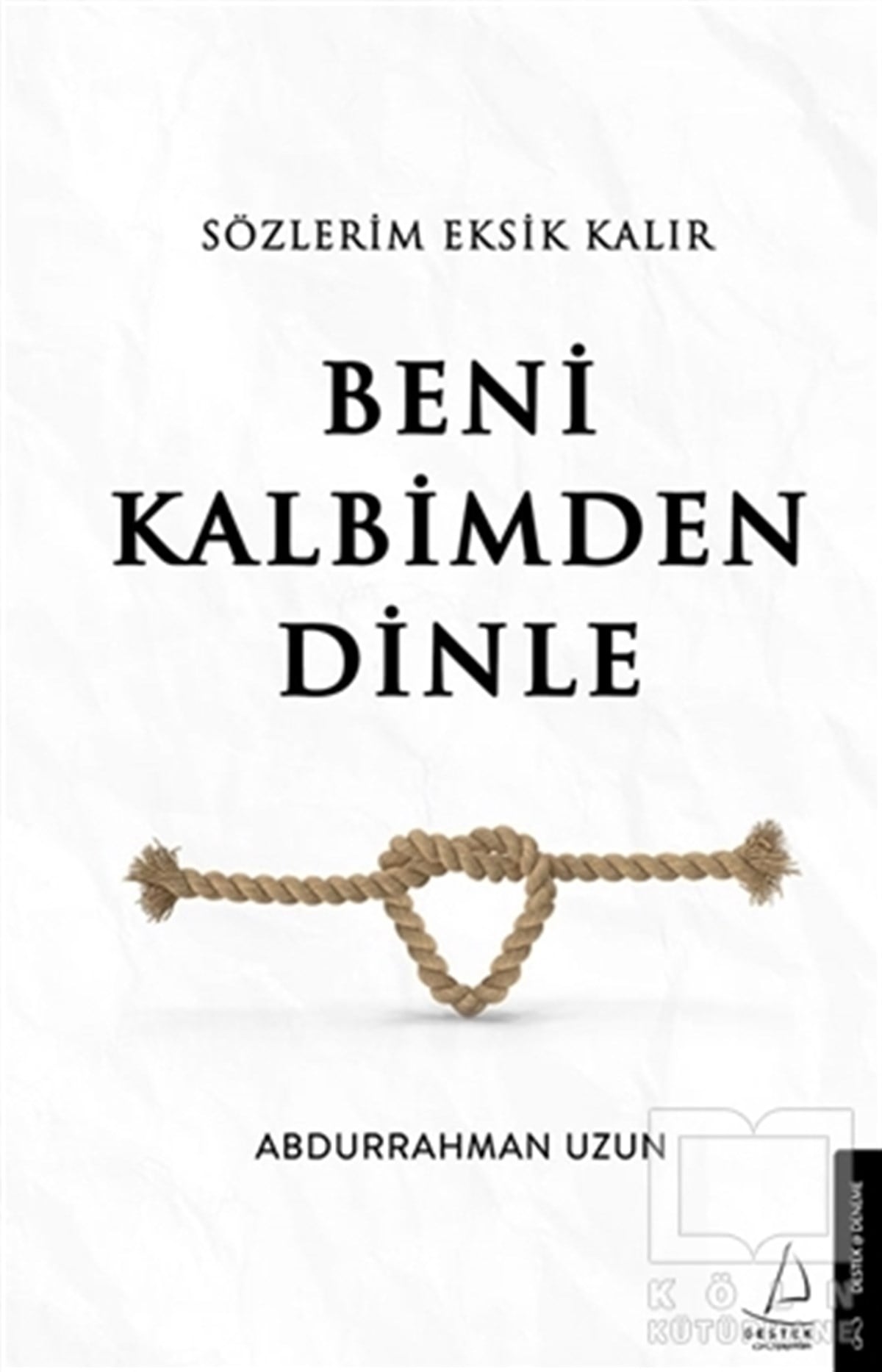 Abdurrahman UzunDeneme KitaplarıSözlerim Eksik Kalır Beni Kalbimden Dinle