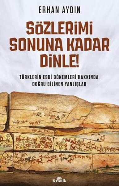 Erhan AydınTürk Tarihi Araştırmaları KitaplarıSözlerimi Sonuna Kadar Dinle! Türklerin Eski Dönemleri Hakkında Doğru Bilinen Yanlışlar