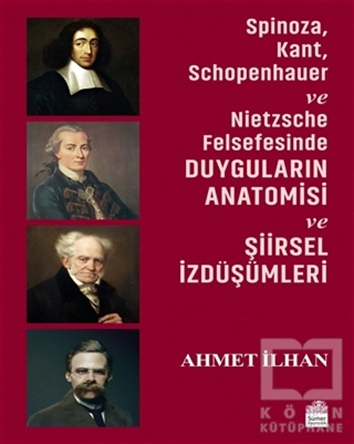 Ahmet İlhanAraştıma-İnceleme-ReferansSpinoza, Kant, Schopenhauer ve Nietzsche Felsefesinde Duyguların Anatomisi ve Şiirsel İzdüşümleri