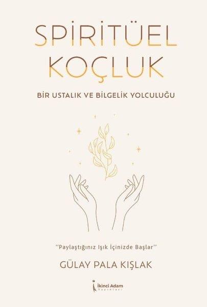 Gülay Pala KışlakKişisel Gelişim KitaplarıSpiritüel Koçluk - Bir Ustalık ve Bilgelik Yolculuğu