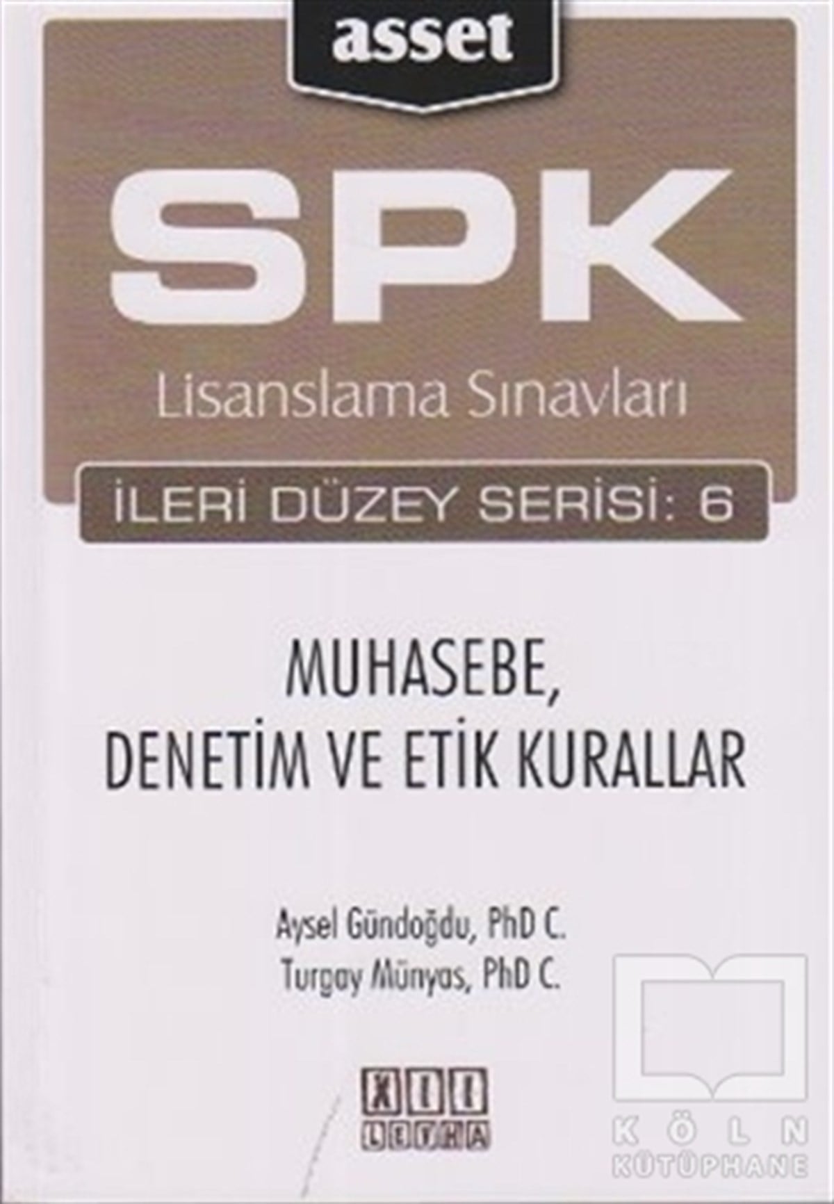 Aysel GündoğduSınavlara Hazırlık KitaplarıSPK Lisanslama Sınavları İleri Düzey Serisi: 6 Muhasebe, Denetim ve Etik Kurallar