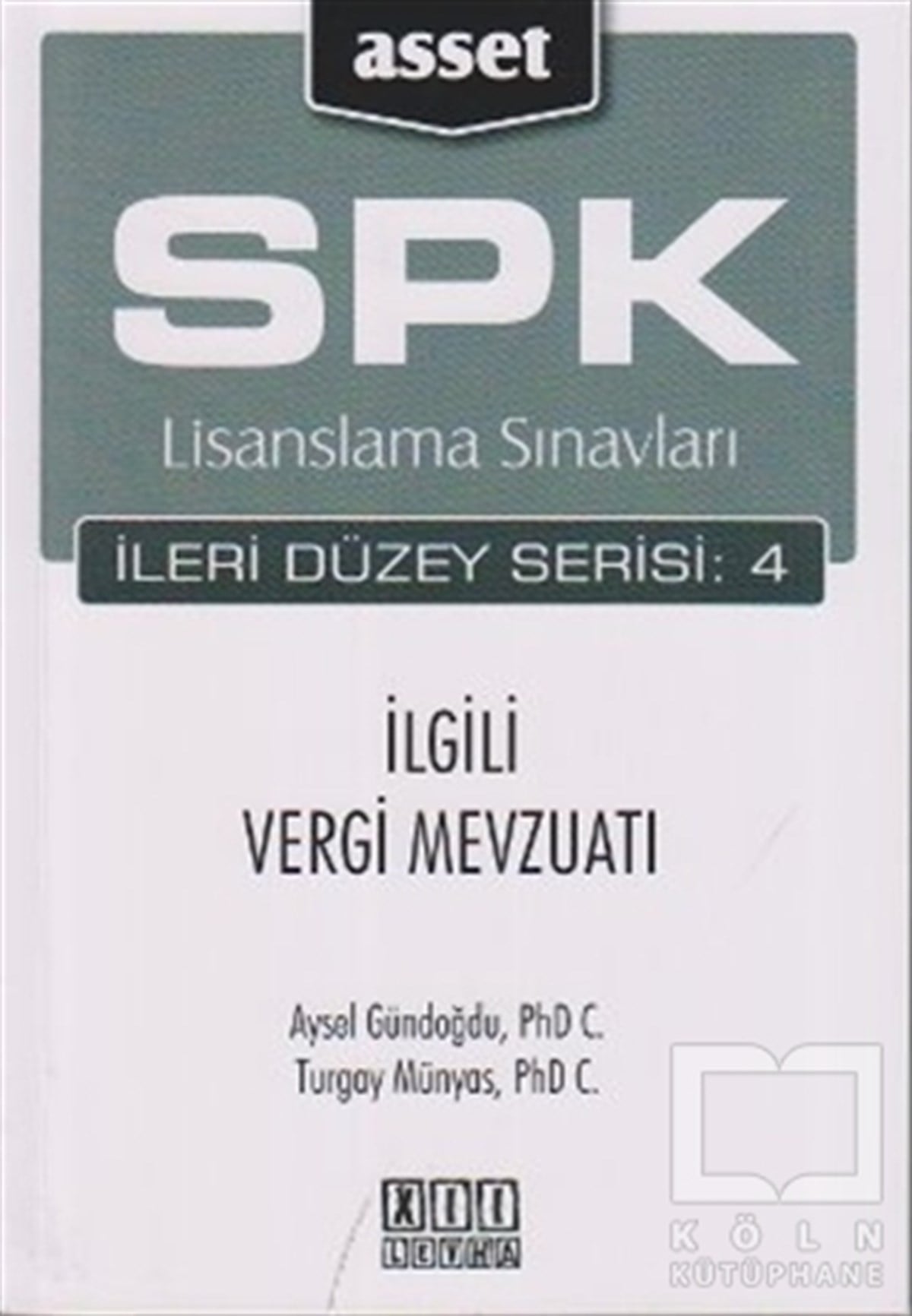 Aysel GündoğduSınavlara Hazırlık KitaplarıSPK Lisanslama Sınavları İleri Düzey Serisi: 4 İlgili Vergi Mevzuatı