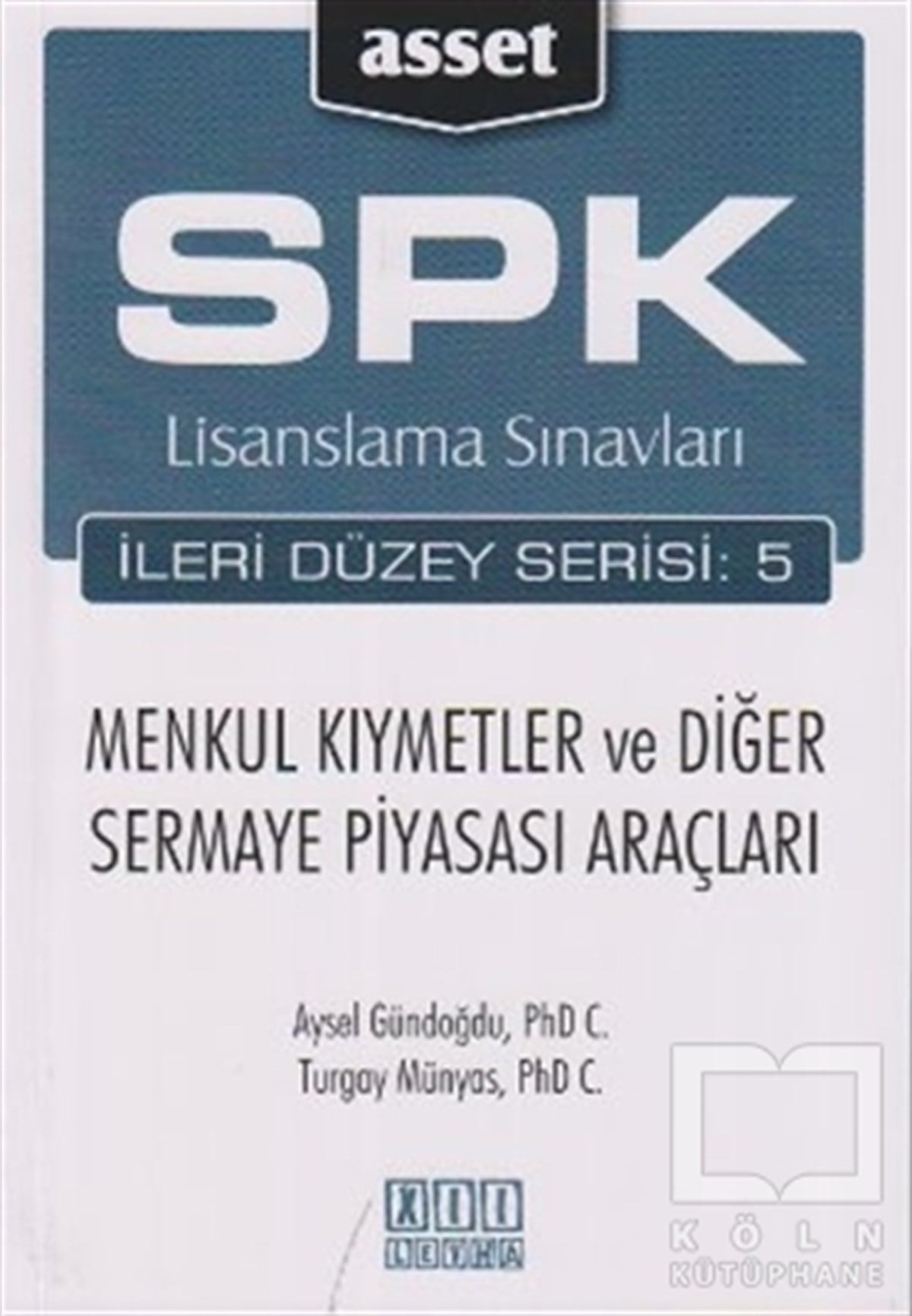 Aysel GündoğduSınavlara Hazırlık KitaplarıSPK Lisanslama Sınavları İleri Düzey Serisi:5 Menkul Kıymetler ve Diğer Sermaye Piyasası Araçları