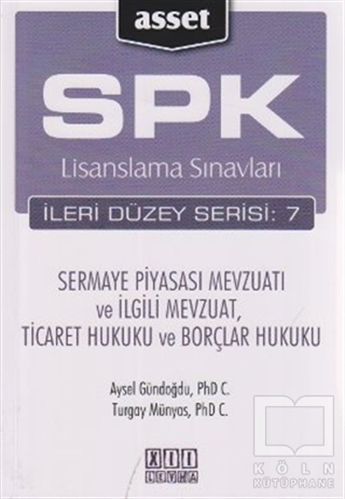 Aysel GündoğduSınavlara Hazırlık KitaplarıSPK Lisanslama Sınavları İleri Düzey Serisi: 7 - Sermaye Piyasası Mevzuatı ve İlgili Mevzuat, Ticaret Hukuku ve Borçlar Hukuku