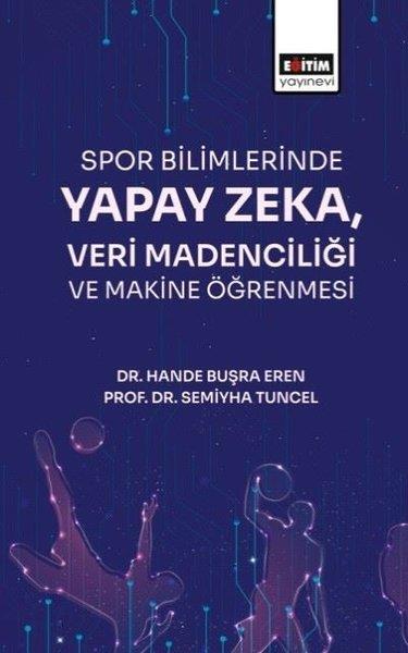 Hande Buşra ErenSpor KitaplarıSpor Bilimlerinde Yapay Zeka, Veri Madenciliği ve Makine Öğrenmesi
