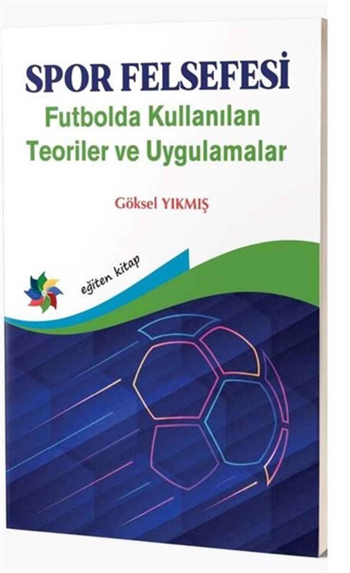 Göksel YıkmışSpor KitaplarıSpor Felsefesi - Futbolda Kullanılan Teoriler ve Uygulamalar