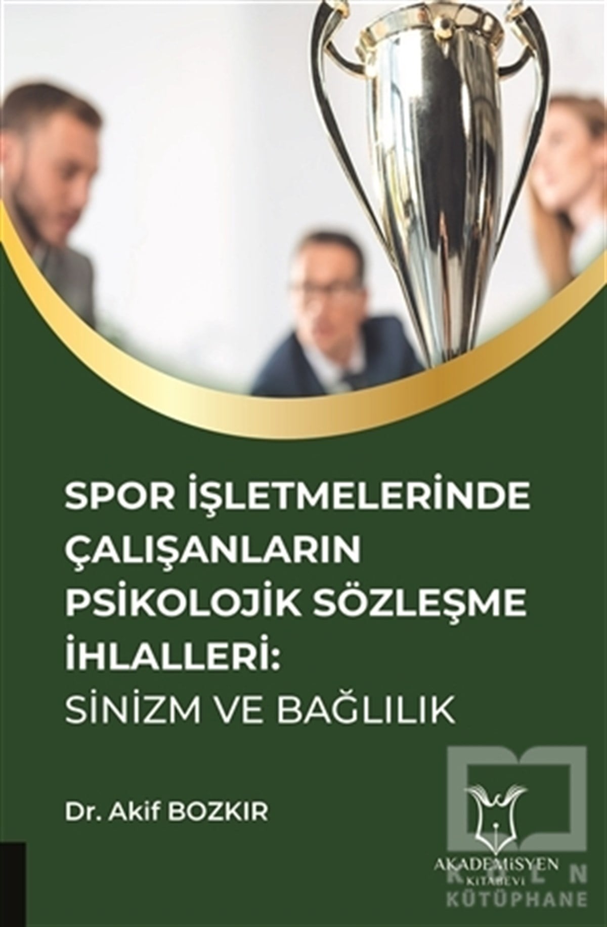 Akif BozkırDiğerSpor İşletmelerinde Çalışanların Psikolojik Sözleşme İhlalleri: Sinizm ve Bağlılık